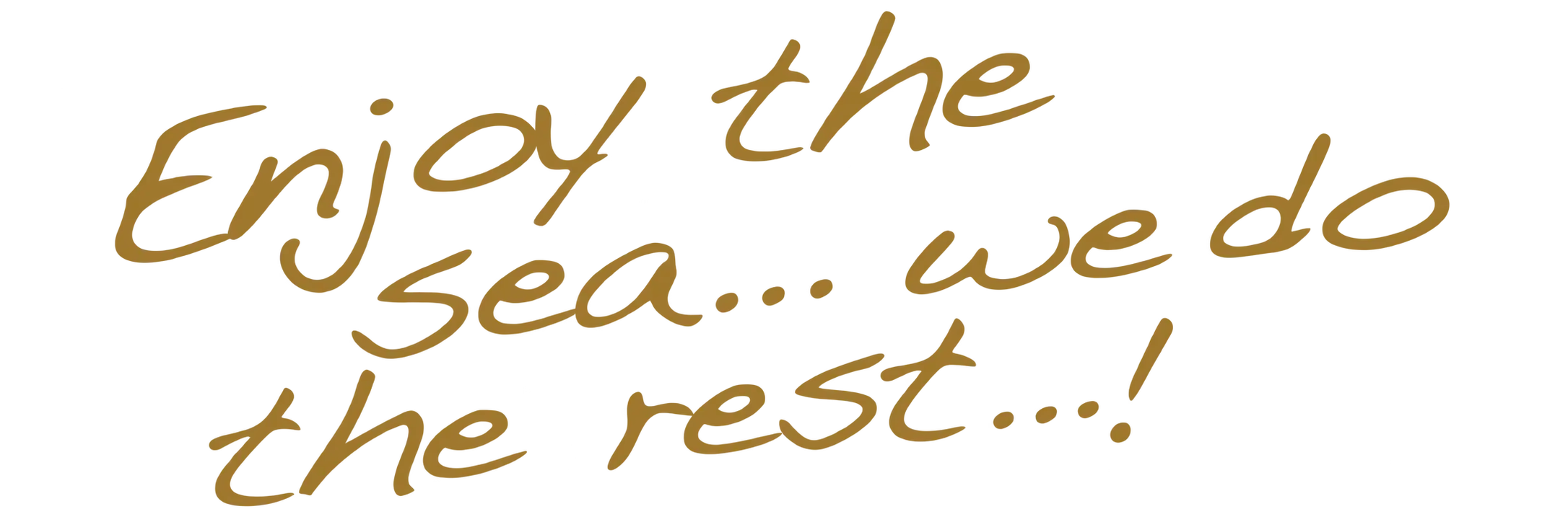 Enjoy the Sea… we'll take care of the rest