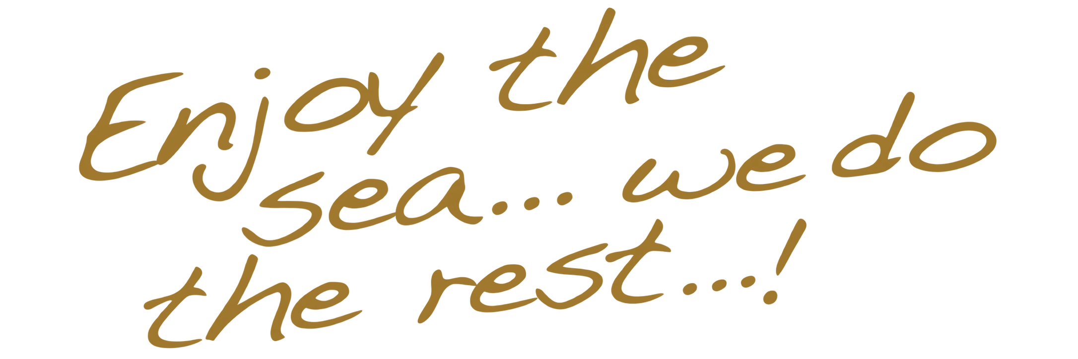 Enjoy the Sea… we do the rest